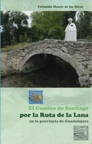 EL CAMINO DE SANTIAGO POR LA RUTA DE LA LANA EN LA PROVINCIA DE GUADALAJARA EL CAMINO DE SANTIAGO POR LA RUTA DE LA LANA EN LA PROVINCIA DE GUADALAJARA
