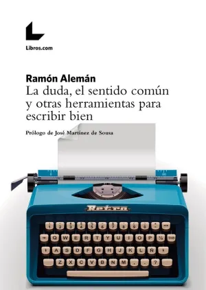 LA DUDA, EL SENTIDO COMUN Y OTRAS HERRAMIENTAS PARA ESCRIBIR BIEN