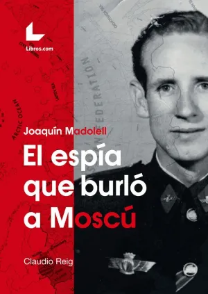 JOAQUÍN MADOLELL: EL ESPÍA QUE BURLÓ A MOSCÚ JOAQUÍN MADOLELL: EL ESPÍA QUE BURLÓ A MOSCÚ