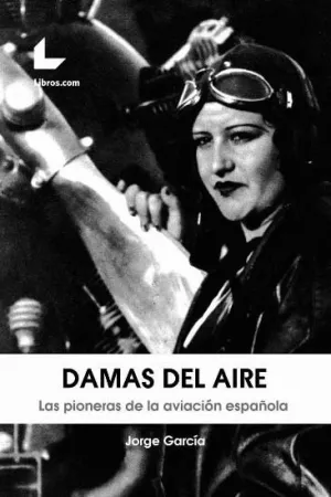 DAMAS DEL AIRE: LAS PIONERAS DE LA AVIACIÓN ESPAÑOLA