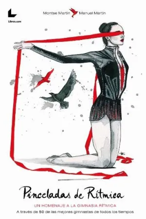 PINCELADAS DE RÍTMICA: UN HOMENAJE A LA GIMNASIA RÍTMICA A TRAVÉS DE 50 DE LAS MEJORES GIMNASTAS DE PINCELADAS DE RÍTMICA: UN HOMENAJE A LA GIMNASIA RÍTMICA A TRAVÉS DE 50 DE LAS MEJORES GIMNASTAS DE