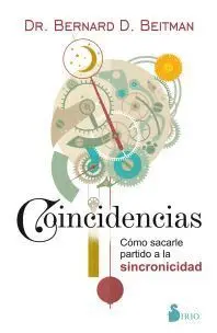 COINCIDENCIAS: COMO SACARLE PARTIDO A LA SINCRONICIDAD COINCIDENCIAS: COMO SACARLE PARTIDO A LA SINCRONICIDAD