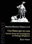 UNA LLAMA QUE NO CESA: NUEVAS LÍNEAS DE INVESTIGACIÓN EN FILOLOGÍA HISPÁNICA UNA LLAMA QUE NO CESA: NUEVAS LÍNEAS DE INVESTIGACIÓN EN FILOLOGÍA HISPÁNICA