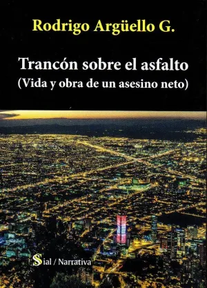 TRANCÓN SOBRE EL ASFALTO (VIDA Y OBRA DE UN ASESINO NETO)