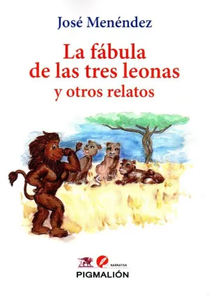 LA FÁBULA DE LAS TRES LEONAS Y OTROS RELATOS