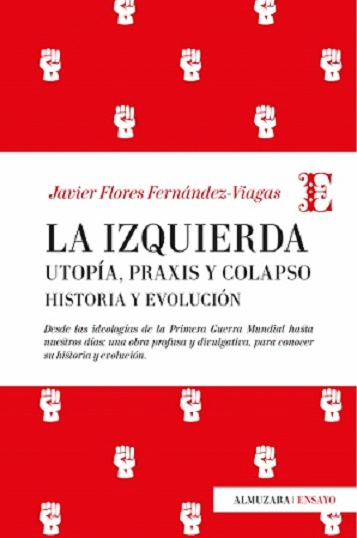 LA IZQUIERDA: UTOPÍA, PRAXIS Y COLAPSO. HISTORIA Y EVOLUCIÓN