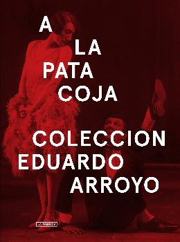 A LA PATA COJA: COLECCIÓN EDUARDO ARROYO