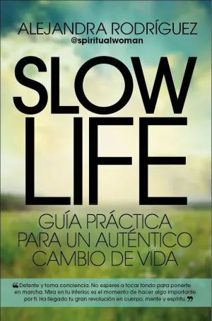 SLOW LIFE: GUÍA PRÁCTICA PARA UN AUTÉNTICO CAMBIO DE VIDA