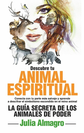 DESCUBRE TU ANIMAL ESPIRITUAL: LA GUÍA SECRETA DE LOS ANIMALES DE PODER