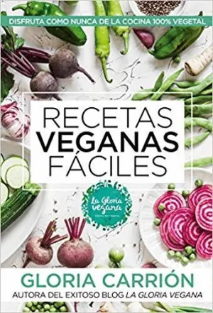 RECETAS VEGANAS FÁCILES: DISFRUTA COMO NUNCA DE LA COCINA 100% VEGETAL RECETAS VEGANAS FÁCILES: DISFRUTA COMO NUNCA DE LA COCINA 100% VEGETAL