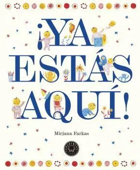 ¡YA ESTÁS AQUÍ! ¡YA ESTÁS AQUÍ!