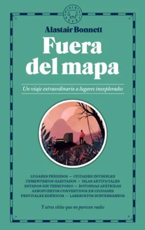 FUERA DEL MAPA: UN VIAJE EXTRAORDINARIO A LUGARES INEXPLORADOS FUERA DEL MAPA: UN VIAJE EXTRAORDINARIO A LUGARES INEXPLORADOS
