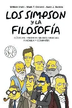 LOS SIMPSON Y LA FILOSOFÍA: CÓMO ENTENDER EL MUNDO GRACIAS A HOMER Y COMPAÑÍA LOS SIMPSON Y LA FILOSOFÍA: CÓMO ENTENDER EL MUNDO GRACIAS A HOMER Y COMPAÑÍA