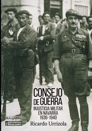 CONSEJO DE GUERRA: INJUSTICIA MILITAR EN NAVARRA (1936-1940) CONSEJO DE GUERRA: INJUSTICIA MILITAR EN NAVARRA (1936-1940)