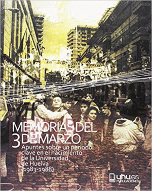 MEMORIAS DEL 3 DE MARZO: APUNTES SOBRE UN PERÍODO CLAVE EN EL NACIMIENTO DE LA UNIVERSIDAD DE HUELVA