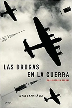 LAS DROGAS EN LA GUERRA: UNA HISTORIA GLOBAL