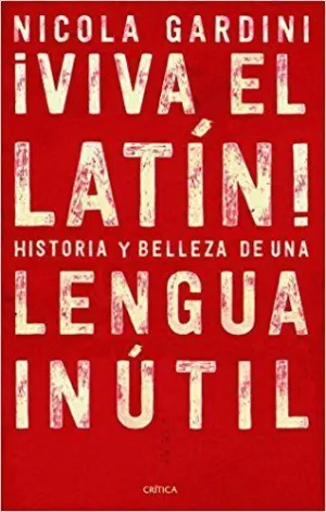 ¡VIVA EL LATÍN! HISTORIA Y BELLEZA DE UNA LENGUA INÚTIL