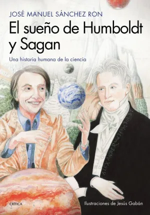 EL SUEÑO DE HUMBOLDT Y SAGAN: UNA HISTORIA HUMANA DE LA CIENCIA EL SUEÑO DE HUMBOLDT Y SAGAN: UNA HISTORIA HUMANA DE LA CIENCIA