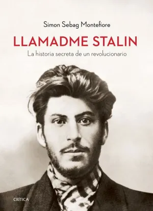 LLAMADME STALIN: LA HISTORIA SECRETA DE UN REVOLUCIONARIO LLAMADME STALIN: LA HISTORIA SECRETA DE UN REVOLUCIONARIO