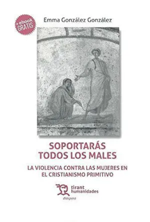 SOPORTARÁS TODOS LOS MALES: LA VIOLENCIA CONTRA LAS MUJERES EN EL CRISTIANISMO PRIMITIVO