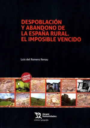 DESPOBLACIÓN Y ABANDONO DE LA ESPAÑA RURAL: EL IMPOSIBLE VENCIDO DESPOBLACIÓN Y ABANDONO DE LA ESPAÑA RURAL: EL IMPOSIBLE VENCIDO