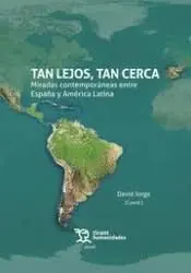TAN LEJOS, TAN CERCA: MIRADAS CONTEMPORÁNEAS ENTRE ESPAÑA Y AMÉRICA LATINA