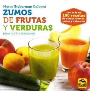 ZUMOS DE FRUTAS Y VERDURAS PARA LAS 4 ESTACIONES: CON MAS DE 100 RECETAS DE ZUMOS FRESCOS, SANOS Y N ZUMOS DE FRUTAS Y VERDURAS PARA LAS 4 ESTACIONES: CON MAS DE 100 RECETAS DE ZUMOS FRESCOS, SANOS Y N