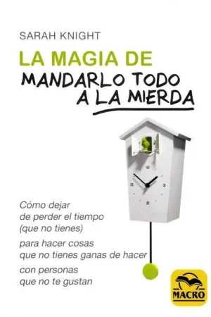 LA MAGIA DE MANDARLO TODO A LA MIERDA LA MAGIA DE MANDARLO TODO A LA MIERDA