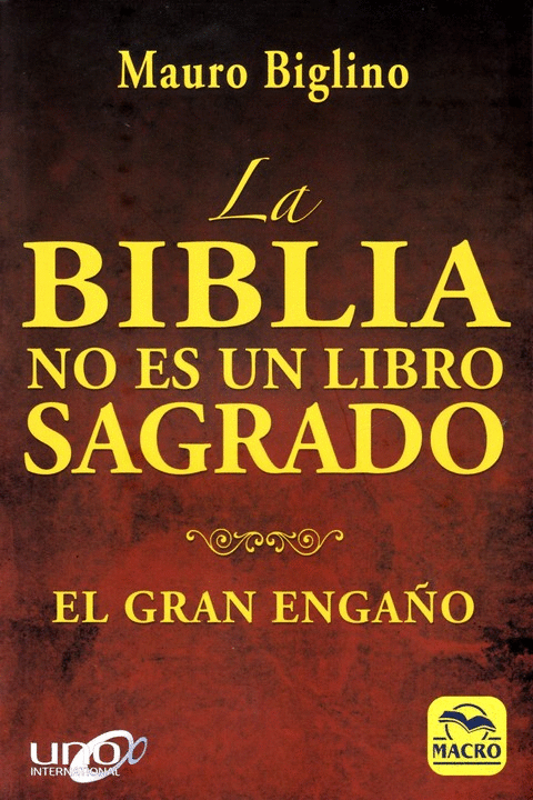 LA BIBLIA NO ES UN LIBRO SAGRADO: EL GRAN ENGAÑO