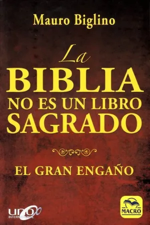LA BIBLIA NO ES UN LIBRO SAGRADO: EL GRAN ENGAÑO