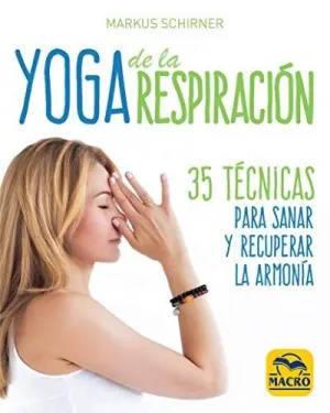 YOGA DE LA RESPIRACION: 35 TECNICAS PARA SANAR Y RECUPERAR LA ARMONIA YOGA DE LA RESPIRACION: 35 TECNICAS PARA SANAR Y RECUPERAR LA ARMONIA