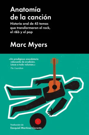 ANATOMÍA DE LA CANCIÓN: HISTORIA ORAL DE 45 TEMAS QUE TRANSFORMARON EL ROCK, EL R&B Y EL POP