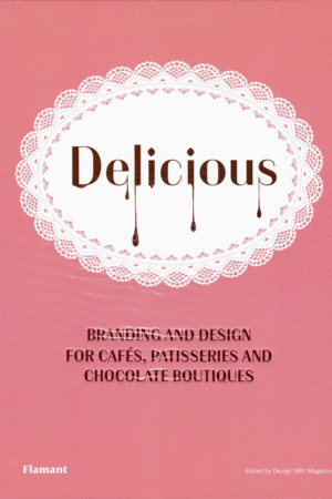 DELICIOUS: BRANDING AND DESIGN FOR CAFES, PATISSERIES AND CHOCOLATE BOUTIQUES
