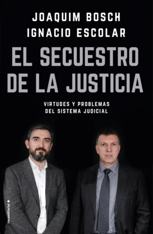 EL SECUESTRO DE LA JUSTICIA: VIRTUDES Y PROBLEMAS DEL SISTEMA JUDICIAL