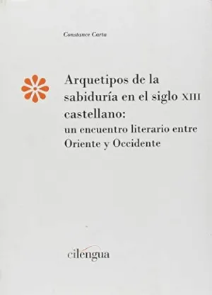 ARQUETIPOS DE LA SABIDURÍA EN EL SIGLO XIII CASATELLANO: UN ENCUENTRO LITERARIO ENTRE ORIENTE Y OCCI