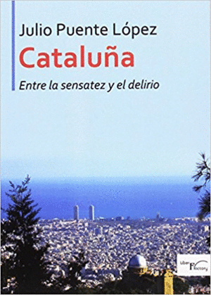 CATALUÑA: ENTRE LA SENSATEZ Y EL DELIRIO