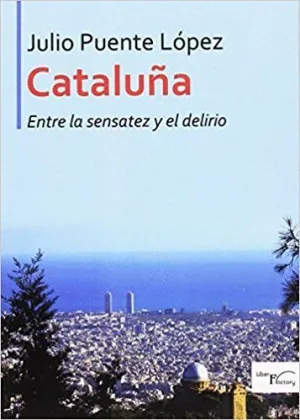 CATALUÑA: ENTRE LA SENSATEZ Y EL DELIRIO