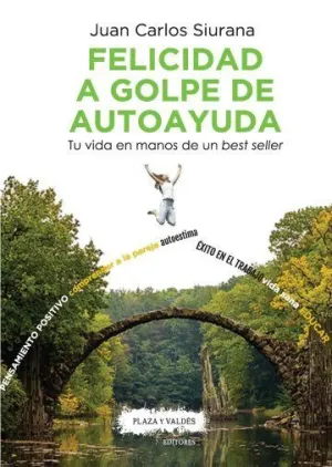 Felicidad a Golpe de Autoayuda: tu Vida en Manos de un Best Seller