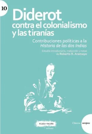 DIDEROT CONTRA EL COLONIALISMO Y LAS TIRANÍAS. CONTRIBUCIONES POLÍTICAS A LA HISTORIA DE LAS DOS IND DIDEROT CONTRA EL COLONIALISMO Y LAS TIRANÍAS. CONTRIBUCIONES POLÍTICAS A LA HISTORIA DE LAS DOS IND
