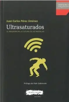 ULTRASATURADOS. EL MALESTAR EN LA CULTURA DE LAS PANTALLAS