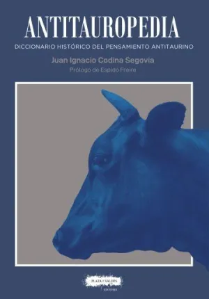 ANTITAUROPEDIA. DICCIONARIO HISTÓRICO DEL PENSAMIENTO ANTITAURINO