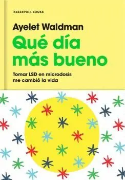 QUE DÍA MÁS BUENO: TOMAR LSD EN MICRODOSIS ME CAMBIÓ LA VIDA