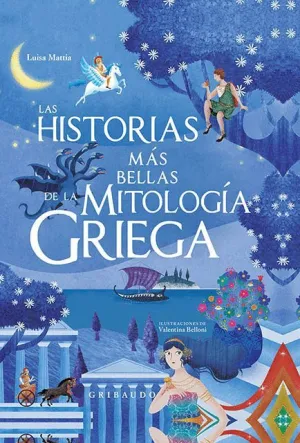 LAS HISTORIAS MÁS BELLAS DE LA MITOLOGÍA GRIEGA LAS HISTORIAS MÁS BELLAS DE LA MITOLOGÍA GRIEGA