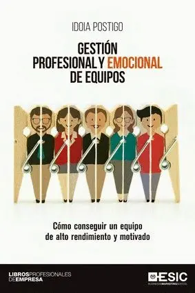 GESTION PROFESIONAL Y EMOCIONAL DE EQUIPOS: COMO CONSEGUIR UN EQUIPO DE ALTO RENDIMIENTO Y MOTIVADO GESTION PROFESIONAL Y EMOCIONAL DE EQUIPOS: COMO CONSEGUIR UN EQUIPO DE ALTO RENDIMIENTO Y MOTIVADO