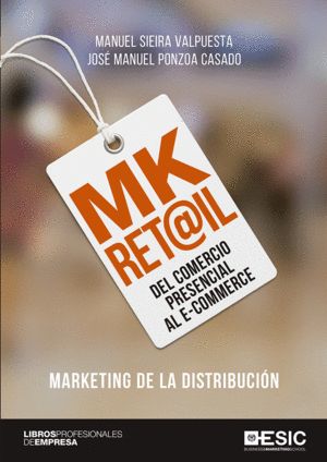 MK RET@IL: MARKETINIG DE LA DISTRIBUCION. DEL COMERCIO PRESENCIAL AL E-COMMERCE