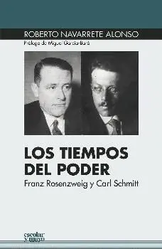 LOS TIEMPOS DEL PODER: FRANZ ROSENZWEIG Y CARL SCHMITT LOS TIEMPOS DEL PODER: FRANZ ROSENZWEIG Y CARL SCHMITT