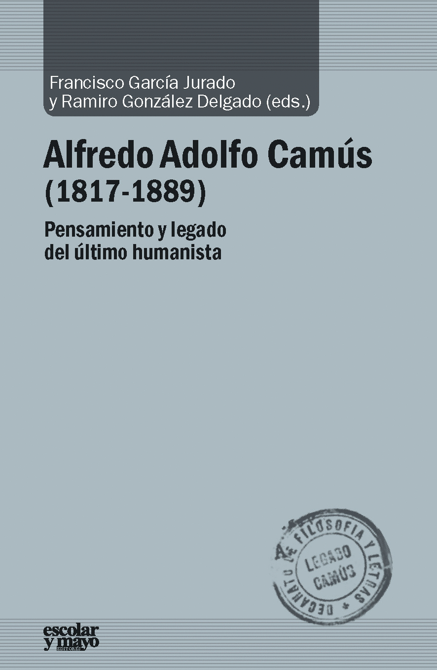 ALFREDO ADOLFO CAMÚS (1817-1889): PENSAMIENTO Y LEGADO DEL ÚLTIMO HUMANISTA
