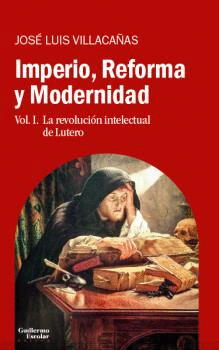 IMPERIO, REFORMA Y MODERNIDAD. VOL. 1: LA REVOLUCIÓN INTELECTUAL DE LUTERO