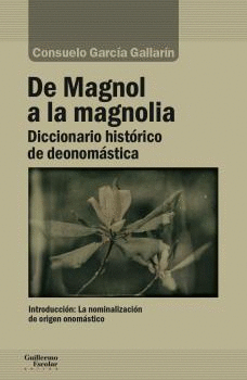 DE MAGNOL A LA MAGNOLIA: DICCIONARIO HISTÓRICO DE DEONOMÁSTICA