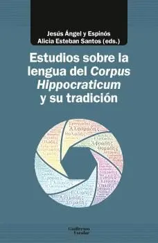 ESTUDIOS SOBRE LA LENGUA DEL ´CORPUS HIPPOCRATICUM´ Y SU TRADICIÓN